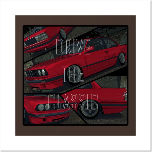 BMW e30 Drive the classic Wall Art by JDMzone